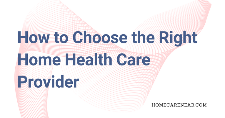 How to Choose the Right Home Health Care Provider