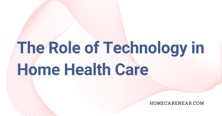 The Role of Technology in Home Health Care