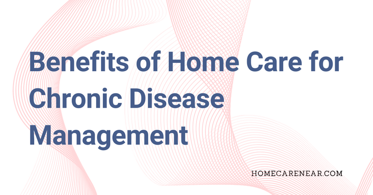 Benefits of Home Care for Chronic Disease Management